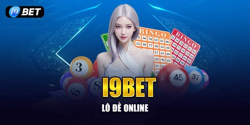 Chơi Lô Đề - Xổ Số Tại Sảnh I9BET Có An Toàn Hay Không?